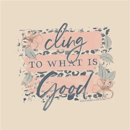 Cling To What Is Good Tee