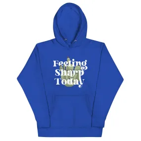 Feeling Sharp Today Unisex Hoodie