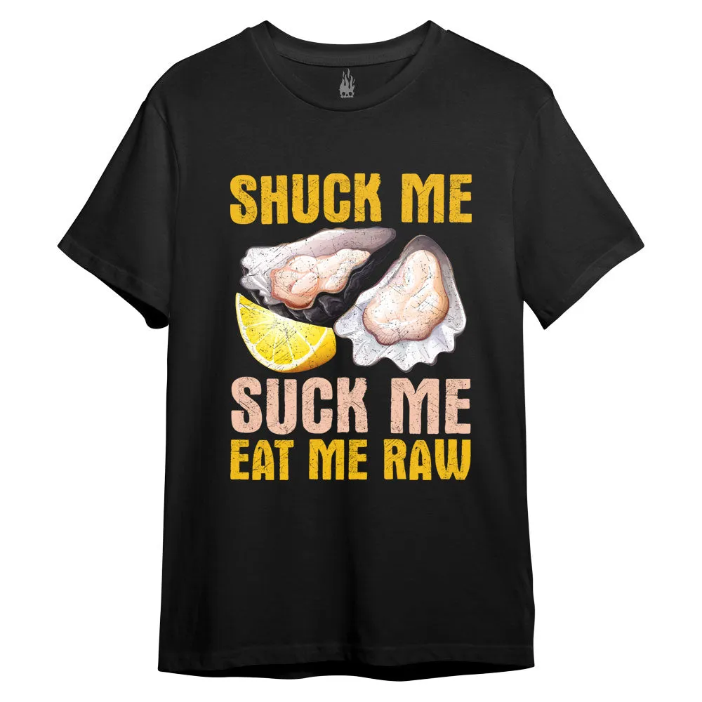 Shuck Me Suck Me Eat Me Raw