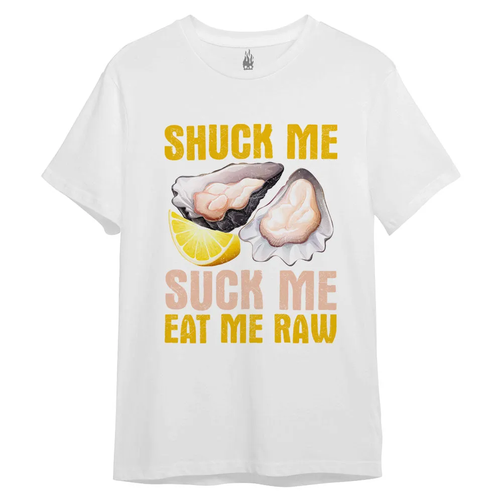 Shuck Me Suck Me Eat Me Raw