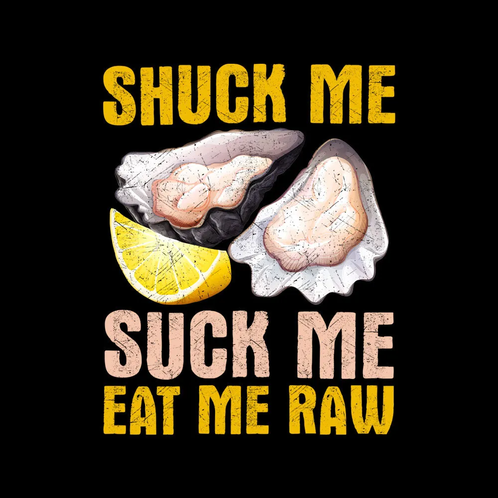 Shuck Me Suck Me Eat Me Raw